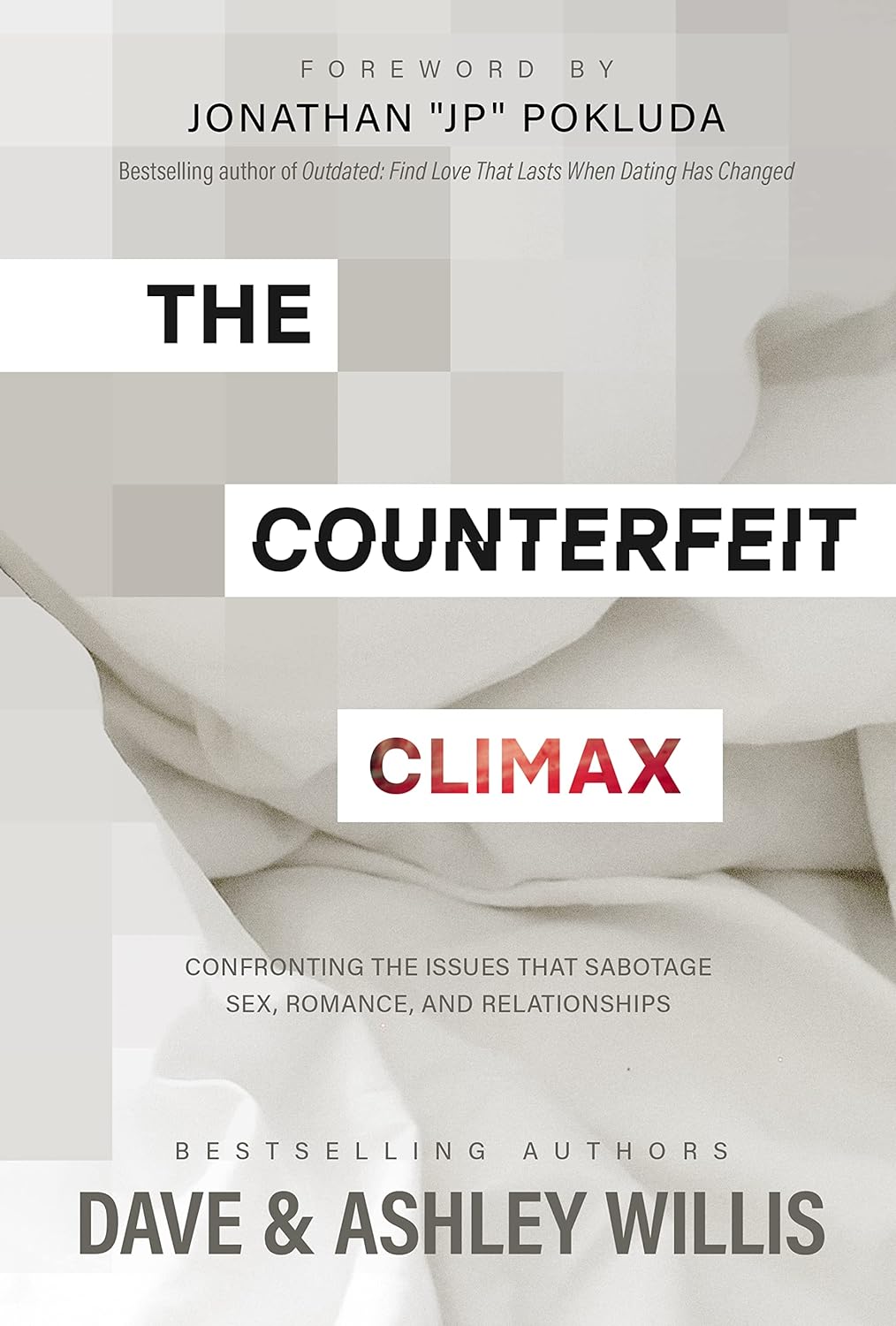 The Counterfeit Climax: Confronting the Issues that Sabotage Sex, Romance, and Relationships